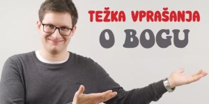 Težka vprašanja o Bogu: Kako dokazati, da Bog obstaja?